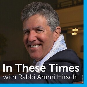 In These Times with Rabbi Ammi Hirsch